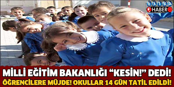 OKULLAR KESİN 14 GÜN TATİL EDİLDİ!