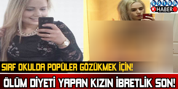 ÖLÜM DİYETİ YAPAN KIZIN İBRETLİK SONU!SIRF OKULDA POPÜLER GÖZÜKMEK İÇİN!