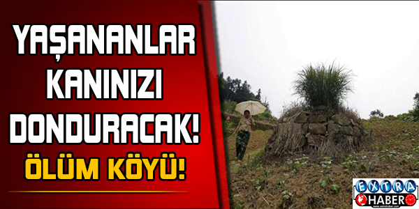 Ölüm köyünde yaşananlar