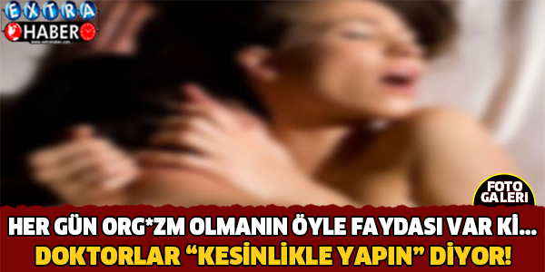 HER GÜN ORG*ZM OLMAK... DOKTORLAR HER GÜN YAPIN DEDİ! İŞTE ORG*ZM OLMANIN VÜCUDA FAYDASI...