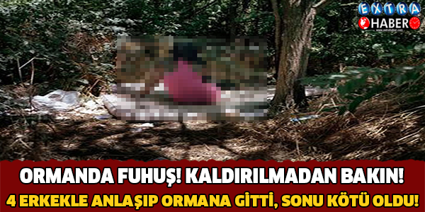 ORMANDA FUHUŞ'UN SONU KÖTÜ BİTTİ!