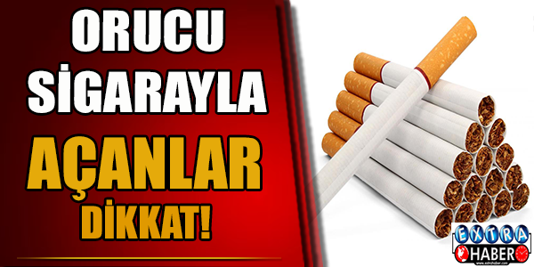 Orucu sigarayla açanlar dikkat!