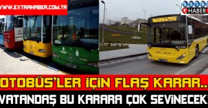 Otobüsler için flaş karar... Vatandaş çok sevinecek !