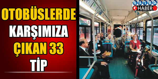 Otobüslerde karşımıza çıkan 33 tip... Okurken ''Gerçekten de öyle!'' diyeceksiniz...