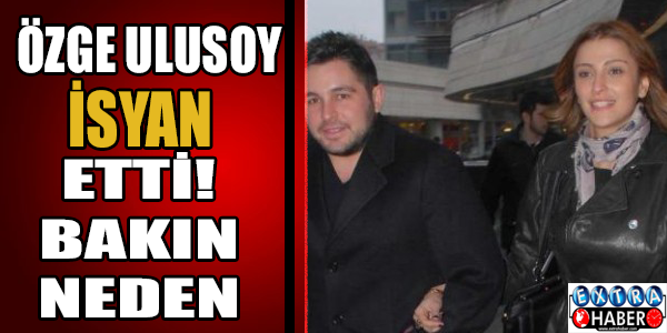 Özge Ulusoy isyan etti! Bakın neden...