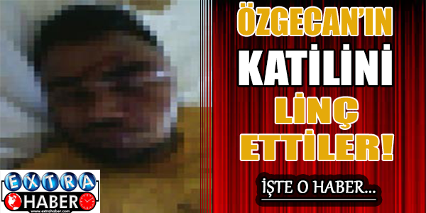 Özgecan'ın katilini linç ettiler!