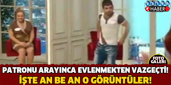 Patronu Arayınca Evlenmekten Vazgeçti..