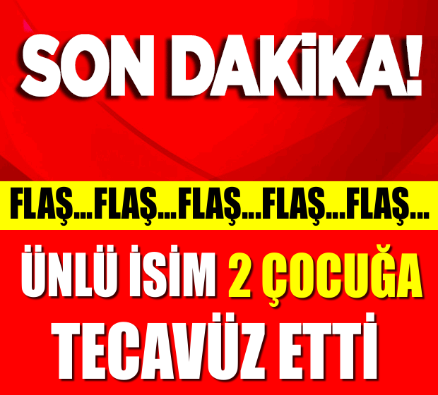 SON DAKİKA! ÜNLÜ İSİM 2 ÇOCUĞA  TECAVÜZ ETTİ! DÜNYA BU HABERLE ÇALKALANIYOR