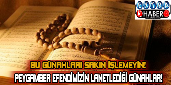 Peygamber efendimizin lanetlediği günahlar!
