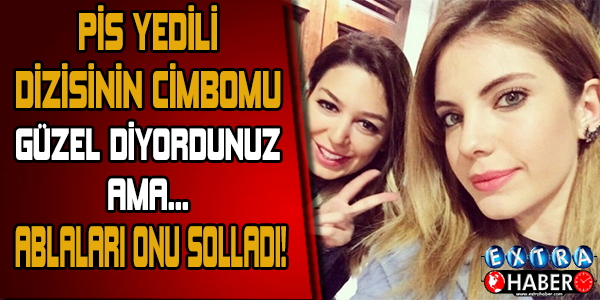 Pis 7'linin Cimbomu Ona Güzel Diyorlardı Ama.. Ablaları Onu Solladı!
