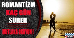 ROMANTİZM KAÇ GÜN SÜRER?