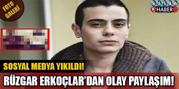 RÜZGAR ERKOÇLARDAN ŞOK PAYLAŞIM!