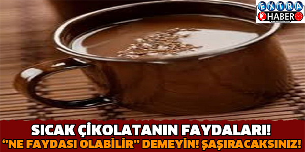 SICAK ÇİKOLATANIN FAYDALARI! 'NE OLABİLİR'' DEMEYİN.. ŞAŞIRACAKSINIZ!