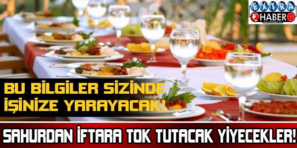 Sahurdan İftara Tok Tutacak Yiyecekler