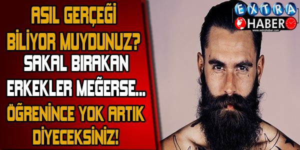 ASIL GERÇEĞİ BİLİYORMUYDUNUZ! SAKAL BIRAKAN ERKEKLER MEĞERSE... ÖĞRENİNCE YOK ARTIK DİYECEKSİNİZ!