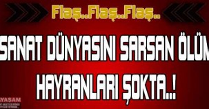 SANAT DÜNYASININ ACI KAYBI! ÜNLÜ SANATÇI YAŞAMINI YİTİRDİ..!