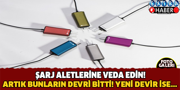 Sarj Aletlerine Veda Edin !