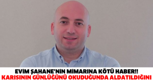EVİM ŞAHANE'NİN MİMARINA KÖTÜ HABER!! KARISININ GÜNLÜĞÜNÜ OKUDUĞUNDA ALDATILDIĞINI ANLADI!! İLK ALDATAN KARISIYMIŞ!!