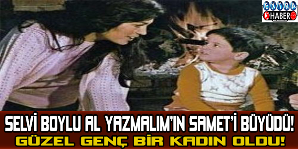 Selvi boylu al yazmalım'ın Samet'i büyüdü! Genç bir kadın oldu...