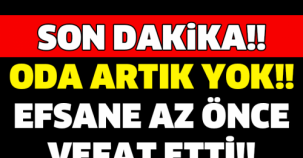 SON DAKİKA!! ODA ARTIK YOK! EFSANE AZ ÖNCE VEFAT ETTİ!!