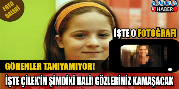 Çilek'in şimdiki hali