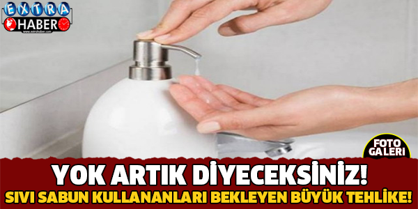 Sıvı Sabun Kullananları Bekleyen Büyük Tehlike
