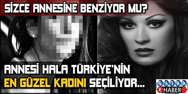 Sizce annesine benziyor mu?