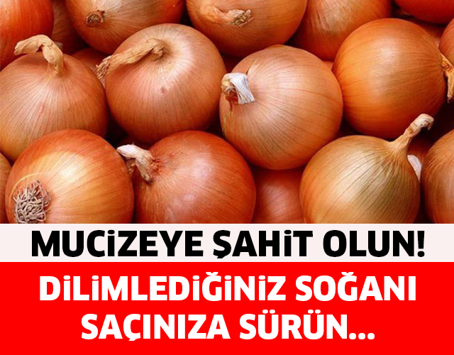 DİLİMLEDİĞİNİZ SOĞANI SAÇINIZA SÜRÜN VE MUCİZEYE ŞAHİT OLUN...