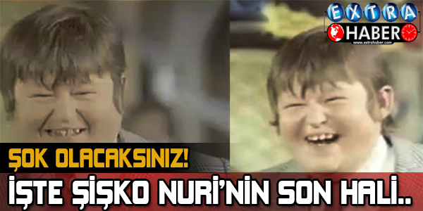 Onu tanıyabildiniz mi? Şişko Nuri'nin şimdiki hali görenleri şaşkına çeviriyor!