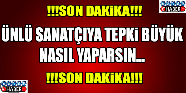 ÜNLÜ SANATÇI ŞAŞIRTTI !!!