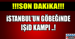 İSTANBUL'UN GÖBEĞİNDE IŞİD KAMPI..!