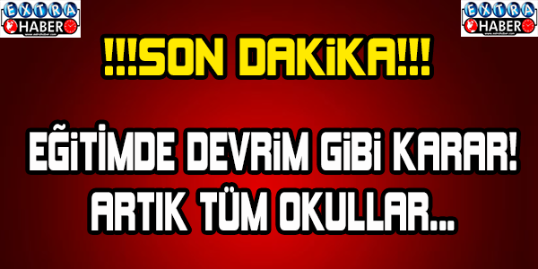 EĞİTİMDE DEVRİM GİBİ KARAR!
