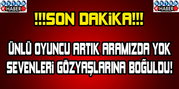 SEVİLEN OYUNCU ARTIK ARAMIZDA YOK!!!