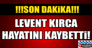 Levent Kırca hayatını kaybetti....