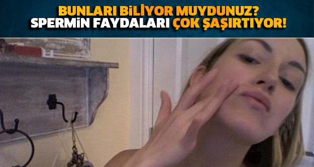 BUNLARI BİLİYOR MUYDUNUZ? SPERMİN FAYDALARI ÇOK ŞAŞIRTIYOR!