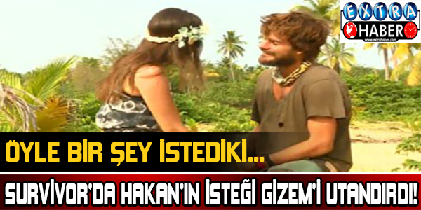 Survivor'da Hakan'ın isteği Gizem'i utandırdı!
