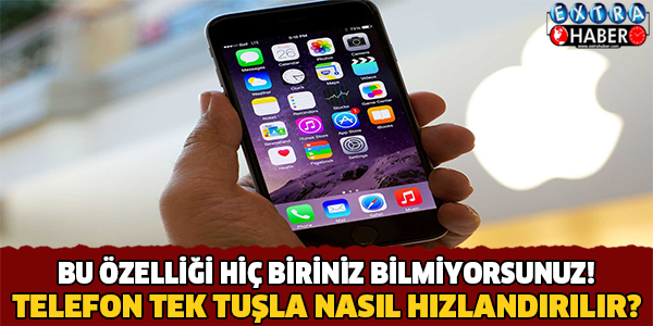 TELEFON TEK TUŞLA NASIL HIZLANDIRILIR?