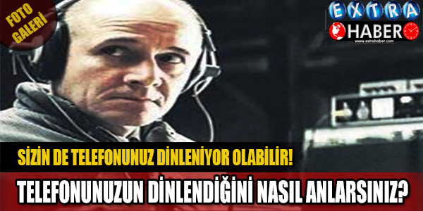 Telefonunuzun dinlendiğini nasıl anlarsınız?