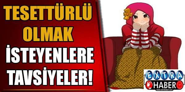 Tesettürlü olmak isteyenlere tavsiyeler!
