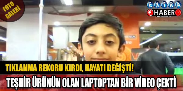Teşhir Ürün Lapton'dan Çektiği Videoyla Hayatı Değişti! Ünlü oldu...