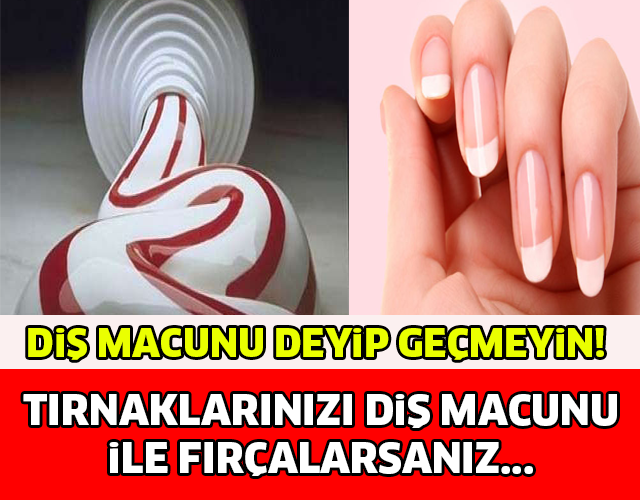 TIRNAKLARINIZI DİŞ MACUNU İLE FIRÇALARSANIZ..!