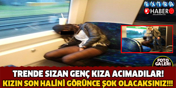 Trende Sızan Genç Kıza Acımadılar!