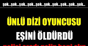 ÜNLÜ OYUNCU EŞİNİ ÖLDÜRDÜ ...