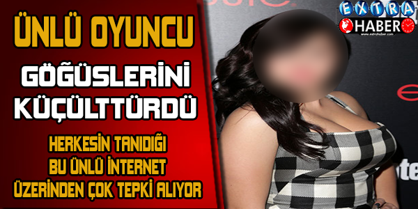 Göğüslerini küçülttürdü