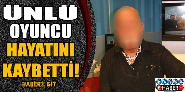 Ünlü sanatçıyı kaybettik!