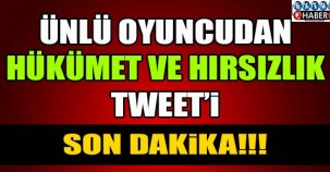 ÜNLÜ OYUNCU'DAN HÜKÜMET VE HIRSIZLIK TWEETİ...!