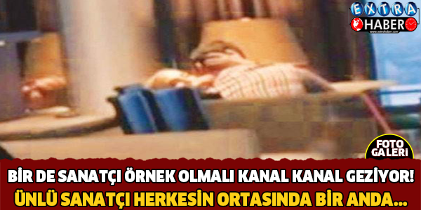 BİR DE SANATÇI ÖRNEK OLMALI DİYE KANAL KANAL GEZİYOR....ÜNLÜ ŞARKICI HERKESİN ORTASINDA BİR ANDA...