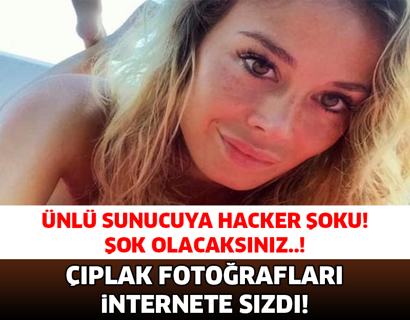 ÜNLÜ SUNUCUYA BÜYÜK ŞOK! ÇIPLAK FOTOĞRAFLARI İNTERNETE SIZDI!