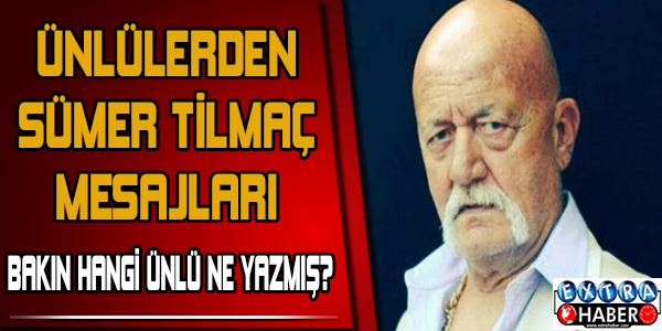 Ünlülerden Sümer Tilmaç mesajları