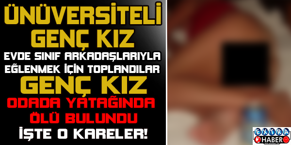 Üniversiteli Seda evde ölü bulundu!